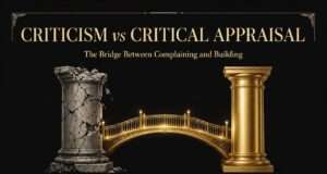 Criticism Vs Critical Appraisal: The Bridge Between Complaining And Building